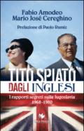 Tito spiato dagli inglesi: I rapporti segreti sulla Jugoslavia 1968-1980