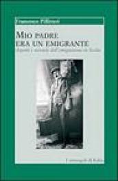 Mio padre era un emigrante. Aspetti e vicende dell'emigrazione in Sicilia