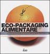 Eco-Packaging alimentare. Lo sviluppo sostenibile dei prodotti dell'agroalimentare presidiati da Slow Food Sicilia. Ediz. illustrata