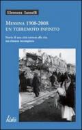 Messina 1908-2008 un terremoto infinito. Storia di una città tornata alla vita ma rimasta incompiuta