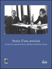 Storia d'una amicizia. Scritti di Leonardo Sciascia sull'opera di Bruno Caruso