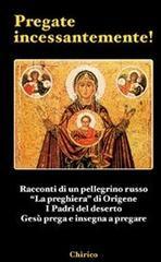 Pregate incessantemente! Racconti di un pellegrino russo-«La preghiera» di Origene-I Padri del deserto-Gesù prega e insegna a pregare