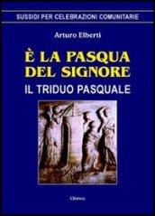 È la Pasqua del Signore. Il triduo pasquale