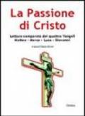 La passione di Cristo. Lettura comparata dei quattro vangeli