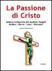 La passione di Cristo. Lettura comparata dei quattro vangeli