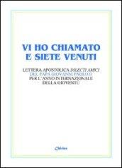 Vi ho chiamato e siete venuti. Lettera apostolica «Dilecti amici» del papa Giovanni Paolo II per l'Anno internazionale della gioventù
