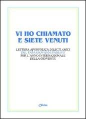 Vi ho chiamato e siete venuti. Lettera apostolica «Dilecti amici» del papa Giovanni Paolo II per l'Anno internazionale della gioventù