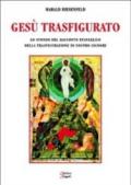 Gesù trasfigurato. Lo sfondo del racconto evangelico della Trasfigurazione di nostro Signore