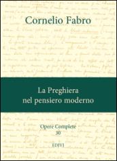 Opere complete. 30.La preghiera nel pensiero moderno