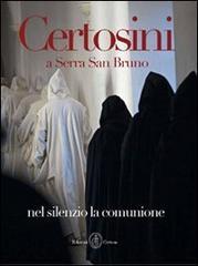 Certosini a Serra San Bruno. Nel silenzio la comunione. Ediz. illustrata