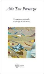 Alla tua presenza. L'esperienza spirituale di tre figli di San Bruno