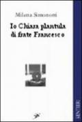 Io Chiara plantula di frate Francesco