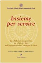 Insieme per servire la collaborazione apostolica tra religiosi e laici nell'esperienza della comagnia di Gesù