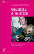 Giuditta e le altre. Il volto femminile della violenza