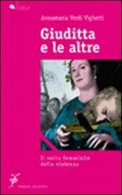 Giuditta e le altre. Il volto femminile della violenza