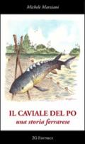 Il caviale del Po. Una storia ferrarese