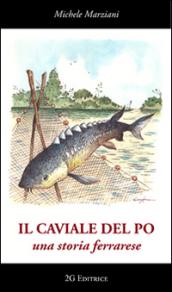 Il caviale del Po. Una storia ferrarese