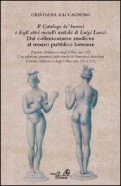 «Il catalogo de' bronzi e degli altri metalli antichi di Luigi Lanzi». Dal collezionismo mediceo al museo pubblico lorenese. Ediz. illustrata. Con CD-ROM