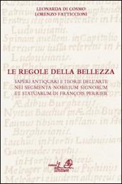 Le regole della bellezza. Saperi antiquari e teorie dell'arte nei «segmenta nobilium signorum et statuarum» di François Perrier. Con CD-ROM