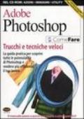 Adobe Photoshop. Trucchi e tecniche veloci. La guida pratica per scoprire tutte le potenzialità di Photoshop e rendere più efficiente il tuo lavoro. Con CD-ROM