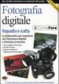 Fotografia digitale. Inquadra e scatta. La guida pratica per acquistare una fotocamera digitale e sfruttarla al massimo. Con CD-ROM