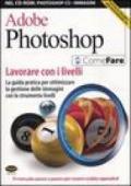 Adobe Photoshop. Lavorare con i livelli. La guida pratica per ottimizzare la gestione delle immagini con lo strumento livelli. Con CD-ROM