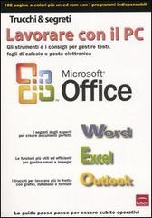 Lavorare con il PC. Gli strumenti e i consigli per gestire testi, fogli di calcolo e posta elettronica. Con CD-ROM