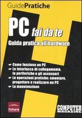 PC fai da te. Guida pratica all'hardware