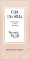 C'era una volta: canti materni, scherzi, indovinelli, scioglilinguagnoli...