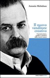 Il nuovo venditore creativo. Comunicazione, vendita e gestione delle risorse umane