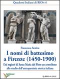 I nomi di battesimo a Firenze (1450-1900). Dai registri di Santa Maria del Fiore un contributo allo studio dell'antroponimia storica italiana
