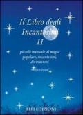 Il libro degli incantesimi. Piccolo manuale di magia popolare, incantesimi, divinazioni