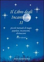 Il libro degli incantesimi. Piccolo manuale di magia popolare, incantesimi, divinazioni