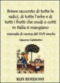 Brieve racconto di tutte le radici, di tutte l'erbe e di tutti i frutti che crudi o cotti in Italia si mangiano. Manuale di cucina del XVII secolo
