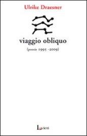 Viaggio obliquo (poesie 1995- 2009)