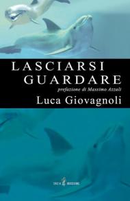 Lasciarsi guardare. Ediz. illustrata