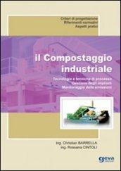 Il compostaggio industriale. Tecnologie e tecniche di processo. Gestione degli impianti. Monitoraggio delle emissioni