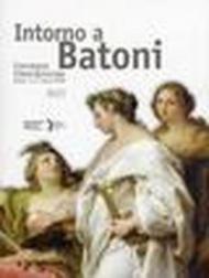 Intorno a Batoni. Atti del Convegno internazionale (Roma, 3-4 marzo 2009). Ediz. italiana e inglese