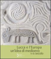Lucca e l'Europa. Un'idea di Medioevo (V-XI secolo). Catalogo della mostra (Lucca, 20 settembre 2010-9 gennaio 2011)