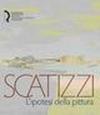 Scatizzi. L'ipotesi della pittura