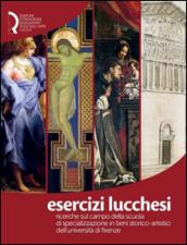 Esercizi lucchesi. Ricerche sul campo della Scuola di Specializzazione in Beni Storico-Artistici dell'Università di Firenze