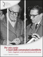 Per mio conto e fuori dalle convenzioni scientifiche. Carlo L. Ragghianti, scritti sull'architettura del XX secolo