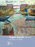 Virginio Bianchi (1899-1970). La vita e l'arte