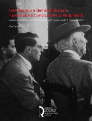 Del disegno e dell'architettura: il pensiero di Carlo Ludovico Ragghianti. Analisi critica delle mostre di Wright, Le Corbusier e Aalto a Palazzo Strozzi