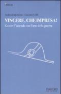 Vincere, che impresa! Gestire l'azienda con l'arte della guerra