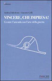 Vincere, che impresa! Gestire l'azienda con l'arte della guerra