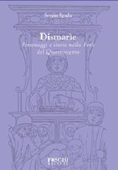 Dismarie. Personaggi e storie nella Forlì del Quattrocento