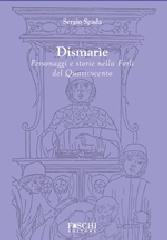 Dismarie. Personaggi e storie nella Forlì del Quattrocento