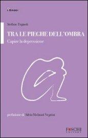 Tra le pieghe dell'ombra. Capire la depressione