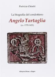 La biografia del condottiero Angelo Tartaglia